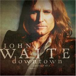 John Waite : Downtown : Journey of a Heart